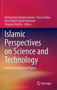 Islamic Perspectives on Science and Technology : Selected Conference Papers - Mohammad Hashim Kamali