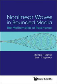 Nonlinear Waves In Bounded Media : The Mathematics Of Resonance - Brian R  Seymour