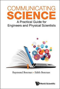Communicating Science : A Practical Guide For Engineers And Physical Scientists - Edith S Boxman