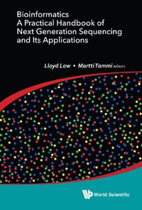 Bioinformatics : A Practical Handbook Of Next Generation Sequencing And Its Applications - Lloyd Wai Yee  Low