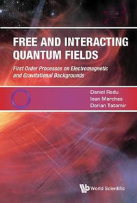 Free And Interacting Quantum Fields - Daniel  Radu