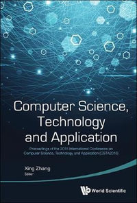Computer Science, Technology And Application : Proceedings Of The 2016 International Conference On Computer Science, Technology And Application (Csta2016) - Xing  Zhang