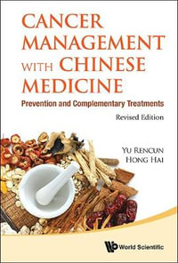 Cancer Management With Chinese Medicine : Prevention And Complementary Treatments (Revised Edition) - Rencun Yu