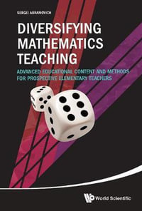 DIVERSIFYING MATHEMATICS TEACHING : Advanced Educational Content And Methods For Prospective Elementary Teachers - ABRAMOVICH SERGEI
