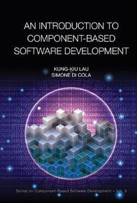 INTRODUCTION TO COMPONENT-BASED SOFTWARE DEVELOPMENT, AN : Series on Component-based Software Development - LAU KUNG-KIU