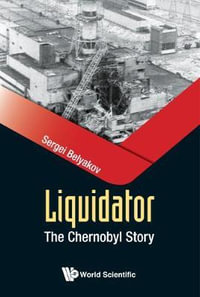 LIQUIDATOR : THE CHERNOBYL STORY - BELYAKOV SERGEI
