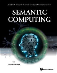 Semantic Computing : World Scientific Encyclopedia With Semantic Computing And Robotic Intelligence - Phillip Chen-yu  Sheu