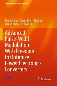 Advanced Pulse-Width-Modulation : With Freedom to Optimize Power Electronics Converters - Dong Jiang