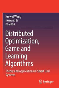 Distributed Optimization, Game and Learning Algorithms : Theory and Applications in Smart Grid Systems - Bo Zhou