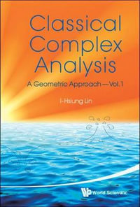 Classical Complex Analysis : A Geometric Approach (Volume 1) - I-hsiung  Lin
