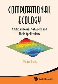 Computational Ecology : Artificial Neural Networks And Their Applications - Wenjun  Zhang