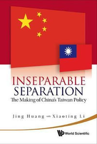 Inseparable Separation : The Making Of China's Taiwan Policy - Jing Huang