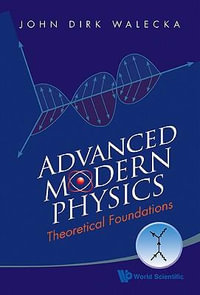 ADVANCED MODERN PHYSICS : THEORETICAL FOUNDATIONS - WALECKA JOHN DIRK