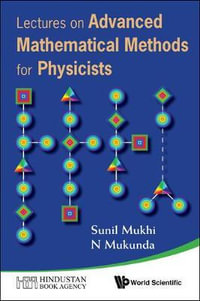 Lectures On Advanced Mathematical Methods For Physicists - N  Mukunda