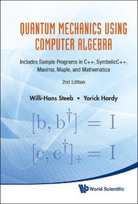 Quantum Mechanics Using Computer Algebra : Includes Sample Programs In C++, Symbolicc++, Maxima, Maple, And Mathematica (2nd Edition) - Willi-hans  Steeb
