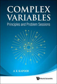 Complex Variables : Principles And Problem Sessions - A K  Kapoor