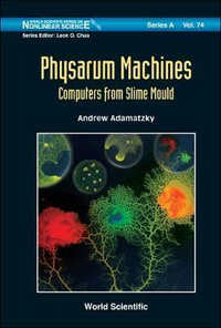 Physarum Machines : Computers From Slime Mould - Andrew  Adamatzky