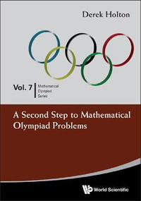 Second Step To Mathematical Olympiad Problems, A : Mathematical Olympiad Series - Derek Allan Holton