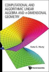 Computational And Algorithmic Linear Algebra And N-dimensional Geometry - Katta Gopalakrishna  Murty