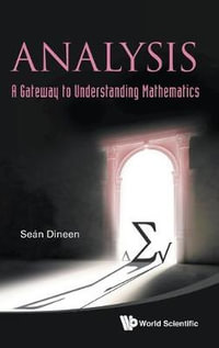 ANALYSIS : A GATEWAY TO UNDERSTANDING MATHEMATICS - DINEEN SEAN