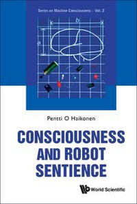 Consciousness and Robot Sentience : Series On Machine Consciousness : Book 2 - Pentti O A Haikonen