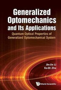 Generalized Optomechanics And Its Applications : Quantum Optical Properties Of Generalized Optomechanical System - Jin-jin  Li