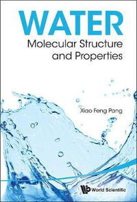 Water : Molecular Structure And Properties - Xiao-feng  Pang