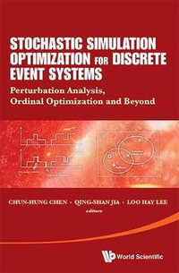 STOCHASTIC SIMULATION OPTIMIZATION FOR DISCRETE EVENT SYSTEM : Perturbation Analysis, Ordinal Optimization And Beyond - CHEN CHUN-HUNG