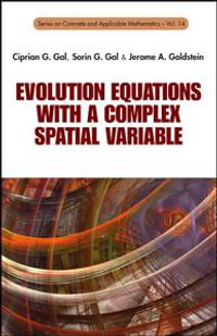Evolution Equations with a Complex Spatial Variable : Series On Concrete And Applicable Mathematics : Book 14 - Ciprian G Gal