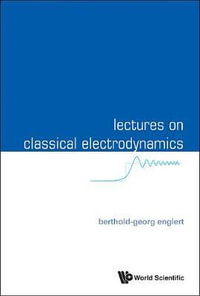 LECTURES ON CLASSICAL ELECTRODYNAMICS - ENGLERT BERTHOLD-GEORG