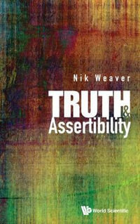 Truth And Assertibility - Nik  Weaver