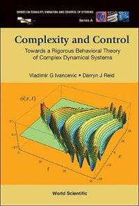 Complexity And Control : Towards A Rigorous Behavioral Theory Of Complex Dynamical Systems - Darryn J  Reid
