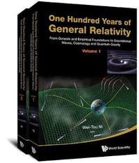 ONE HUNDRED YRS GEN REL (V1) : From Genesis And Empirical Foundations To Gravitational Waves, Cosmology And Quantum Gravity - Volume 1 - NI WEI-TOU