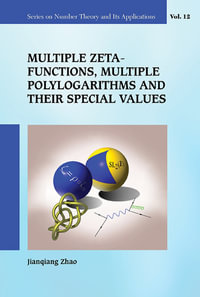 MULTIPLE ZETA FUNCTION, MULTIPLE POLYLOGARI & SPECIAL VALUE : Series On Number Theory And Its Applications : Book 12 - Jianqiang Zhao