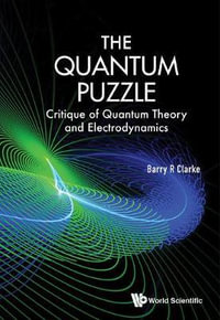 Quantum Puzzle, The : Critique Of Quantum Theory And Electrodynamics - Barry R  Clarke
