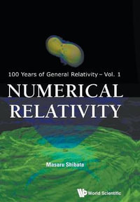 Numerical Relativity : 100 Years of General Relativity - Masaru  Shibata