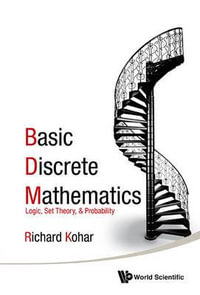 Basic Discrete Mathematics : Logic, Set Theory, And Probability - Richard  Kohar