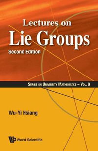 LECTURES ON LIE GROUPS (2ND ED) : Series on University Mathematics - HSIANG WU-YI