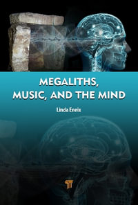 Megaliths, Music, and the Mind : A Transdisciplinary Exploration of Archaeoacoustics - Linda Eneix
