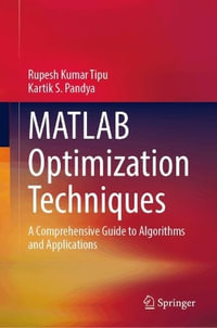 MATLAB Optimization Techniques : A Comprehensive Guide to Algorithms and Applications - Kartik S. Pandya