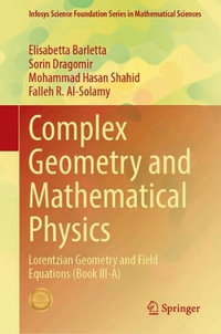 Complex Geometry and Mathematical Physics : Lorentzian Geometry and Field Equations (Book III-A) - Elisabetta Barletta