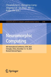 Neuromorphic Computing : 4th International Conference, ICNC 2025, Chengdu, China, December 12-14, 2025, Revised Selected Papers - Chuandong Li