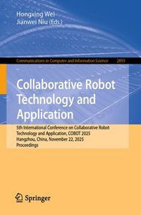 Collaborative Robot Technology and Application : 5th International Conference on Collaborative Robot Technology and Application, COBOT 2025, Hangzhou, China, November 22, 2025, Proceedings - Hongxing Wei