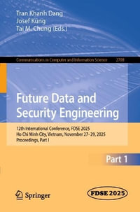 Future Data and Security Engineering : 12th International Conference, FDSE 2025, Ho Chi Minh City, Vietnam, November 27-29, 2025, Proceedings, Part I - Tran Khanh Dang