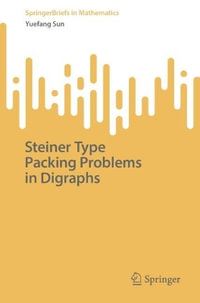 Steiner Type Packing Problems in Digraphs : SpringerBriefs in Mathematics - Yuefang Sun