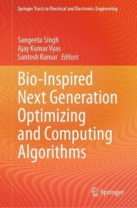 Bio-Inspired Next Generation Optimizing and Computing Algorithms : Springer Tracts in Electrical and Electronics Engineering - Ajay Kumar Vyas