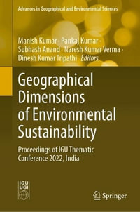 Geographical Dimensions of Environmental Sustainability : Proceedings of IGU Thematic Conference 2022, India - Dinesh Kumar Tripathi