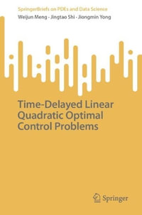 Time-Delayed Linear Quadratic Optimal Control Problems : SpringerBriefs on PDEs and Data Science - Jingtao Shi