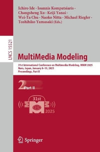 MultiMedia Modeling : 31st International Conference on Multimedia Modeling, MMM 2025, Nara, Japan, January 8-10, 2025, Proceedings, Part II - Changsheng Xu