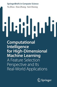 Computational Intelligence for High-Dimensional Machine Learning : A Feature Selection Perspective and Its Real-World Applications - Yu Zhou